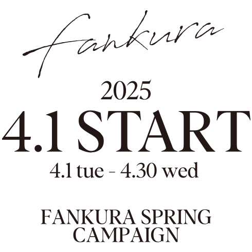 FANKURA SPRING CAMPAIGN 2025 4.1 START (4.1 tue - 4.30 wed )