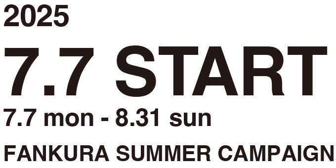 FANKURA SUMMER CAMPAIGN 2025 7.7 START (7.7 mon - 8.31 sun )